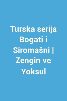 Turska serija Bogati i Siromašni | Zengin ve Yoksul