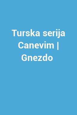 Turska serija Canevim | Gnezdo 