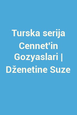 Turska serija Cennet'in Gozyaslari | Dženetine Suze