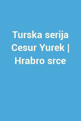 Turska serija Cesur Yurek | Hrabro srce