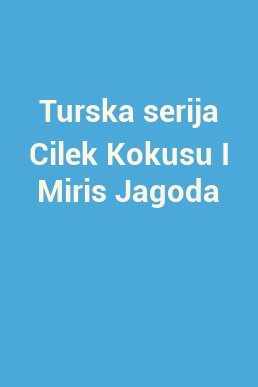 Turska serija Cilek Kokusu I Miris Jagoda