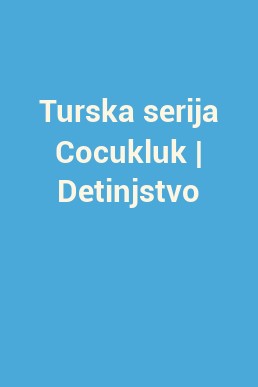 Turska serija Cocukluk | Detinjstvo