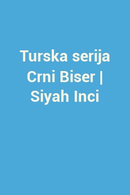 Turska serija Crni Biser | Siyah Inci