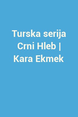 Turska serija Crni Hleb | Kara Ekmek