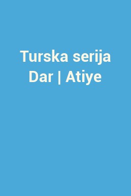 Turska serija Dar | Atiye