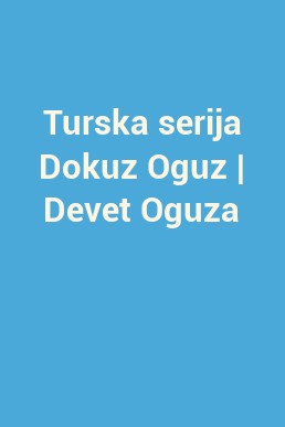 Turska serija Dokuz Oguz | Devet Oguza