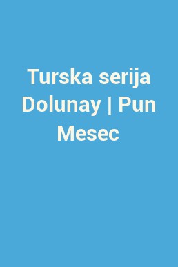 Turska serija Dolunay | Pun Mesec