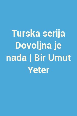 Turska serija Dovoljna je nada | Bir Umut Yeter