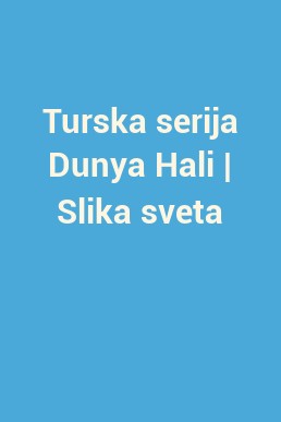 Turska serija Dunya Hali | Slika sveta