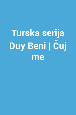 Turska serija Duy Beni | Čuj me