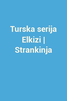 Turska serija Elkizi | Strankinja
