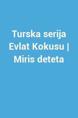 Turska serija Evlat Kokusu | Miris deteta