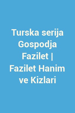 Turska serija Gospodja Fazilet | Fazilet Hanim ve Kizlari