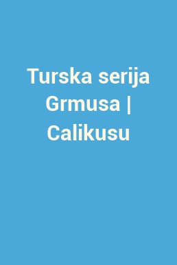 Turska serija Grmusa | Calikusu