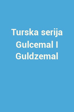 Turska serija Gulcemal I Guldzemal