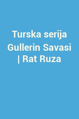 Turska serija Gullerin Savasi | Rat Ruza