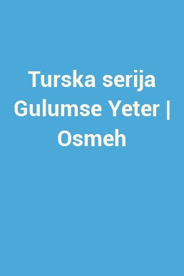 Turska serija Gulumse Yeter | Osmeh