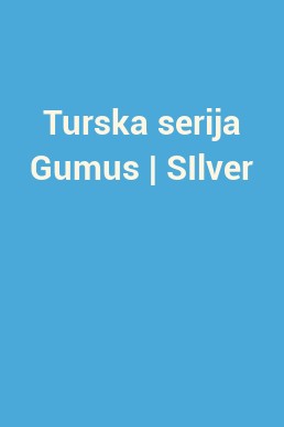 Turska serija Gumus | SIlver
