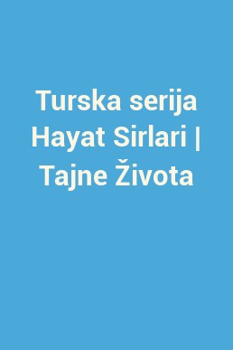 Turska serija Hayat Sirlari | Tajne Života