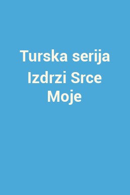 Turska serija Izdrzi Srce Moje