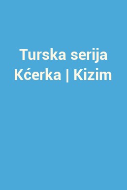 Turska serija Kćerka | Kizim