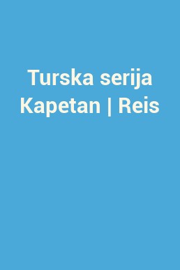 Turska serija Kapetan | Reis