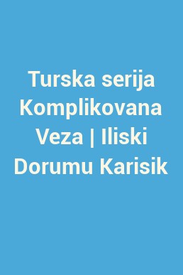 Turska serija Komplikovana Veza | Iliski Dorumu Karisik