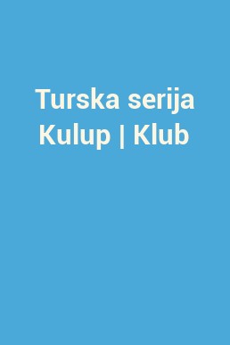 Turska serija Kulup | Klub