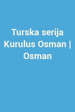 Turska serija Kurulus Osman | Osman