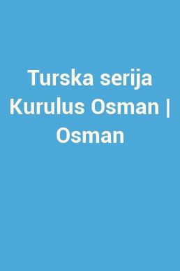 Turska serija Kurulus Osman | Osman
