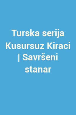 Turska serija Kusursuz Kiraci | Savršeni stanar
