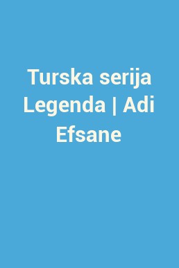 Turska serija Legenda | Adi Efsane