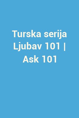 Turska serija Ljubav 101 | Ask 101