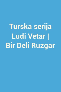 Turska serija Ludi Vetar | Bir Deli Ruzgar