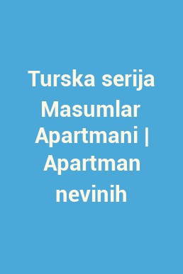 Turska serija Masumlar Apartmani | Apartman nevinih