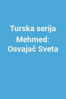 Turska serija Mehmed: Osvajač Sveta