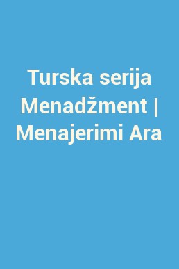 Turska serija Menadžment | Menajerimi Ara