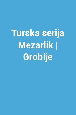 Turska serija Mezarlik | Groblje