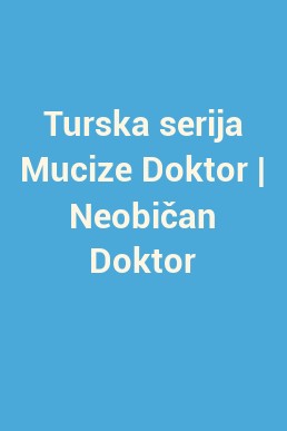 Turska serija Mucize Doktor | Neobičan Doktor