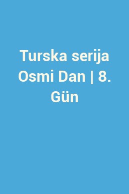 Turska serija Osmi Dan | 8. Gün