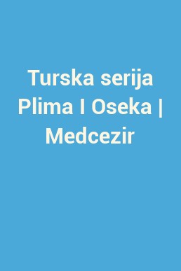 Turska serija Plima I Oseka | Medcezir
