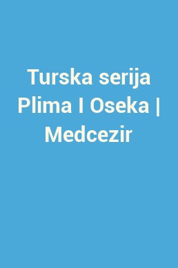 Turska serija Plima I Oseka | Medcezir