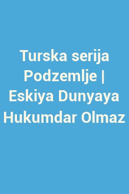 Turska serija Podzemlje | Eskiya Dunyaya Hukumdar Olmaz