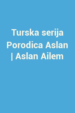 Turska serija Porodica Aslan | Aslan Ailem