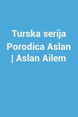 Turska serija Porodica Aslan | Aslan Ailem