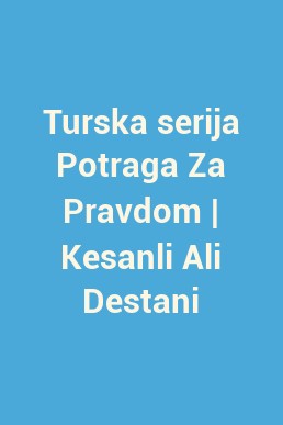 Turska serija Potraga Za Pravdom | Kesanli Ali Destani