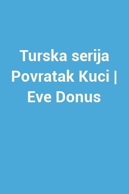 Turska serija Povratak Kuci | Eve Donus