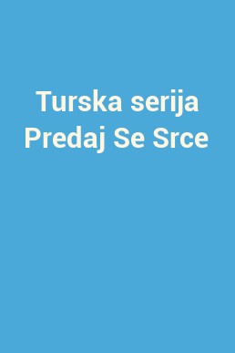 Turska serija Predaj Se Srce