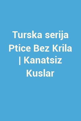 Turska serija Ptice Bez Krila | Kanatsiz Kuslar