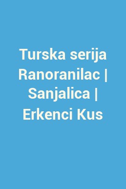 Turska serija Ranoranilac | Sanjalica | Erkenci Kus